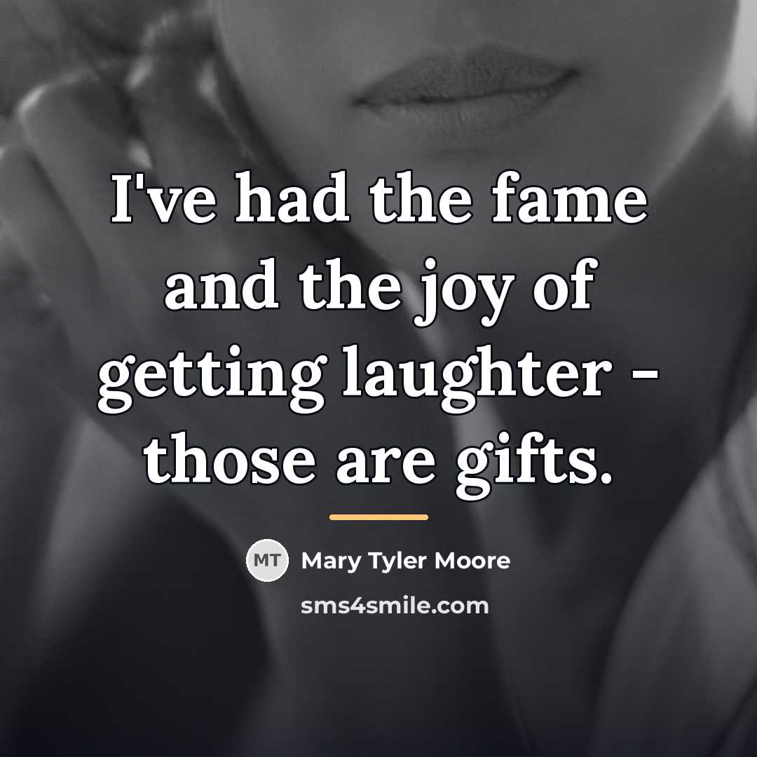 “I've had the fame and the joy of getting laughter…” quote by Mary Tyler Moore