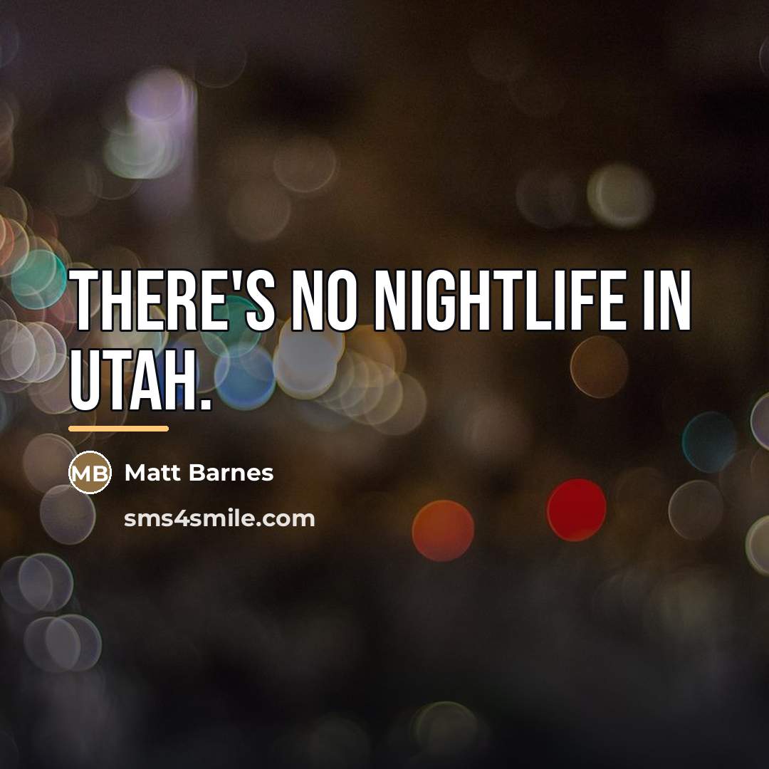“There's no nightlife in Utah.…” quote by Matt Barnes