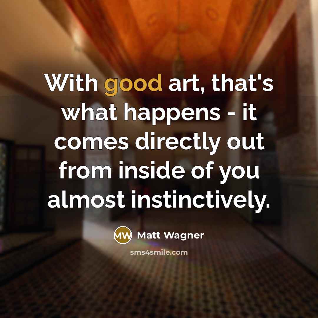 “With good art, that's what happens - it comes directly…” quote by Matt Wagner