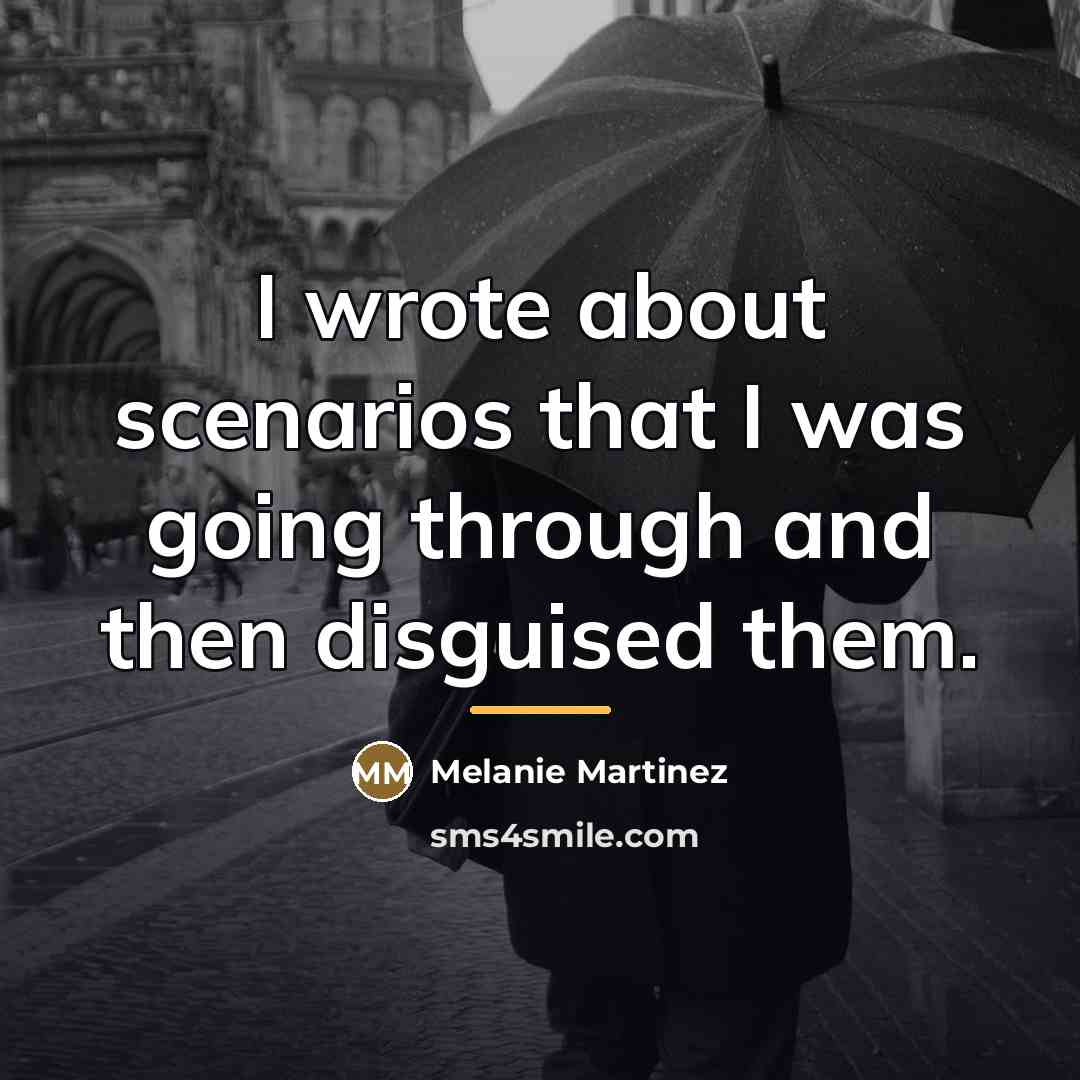 “I wrote about scenarios that I was going through and…” quote by Melanie Martinez