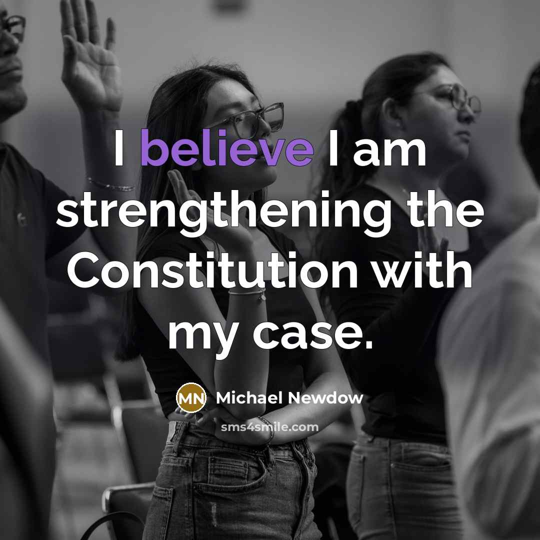 “I believe I am strengthening the Constitution with my case.…” quote by Michael Newdow