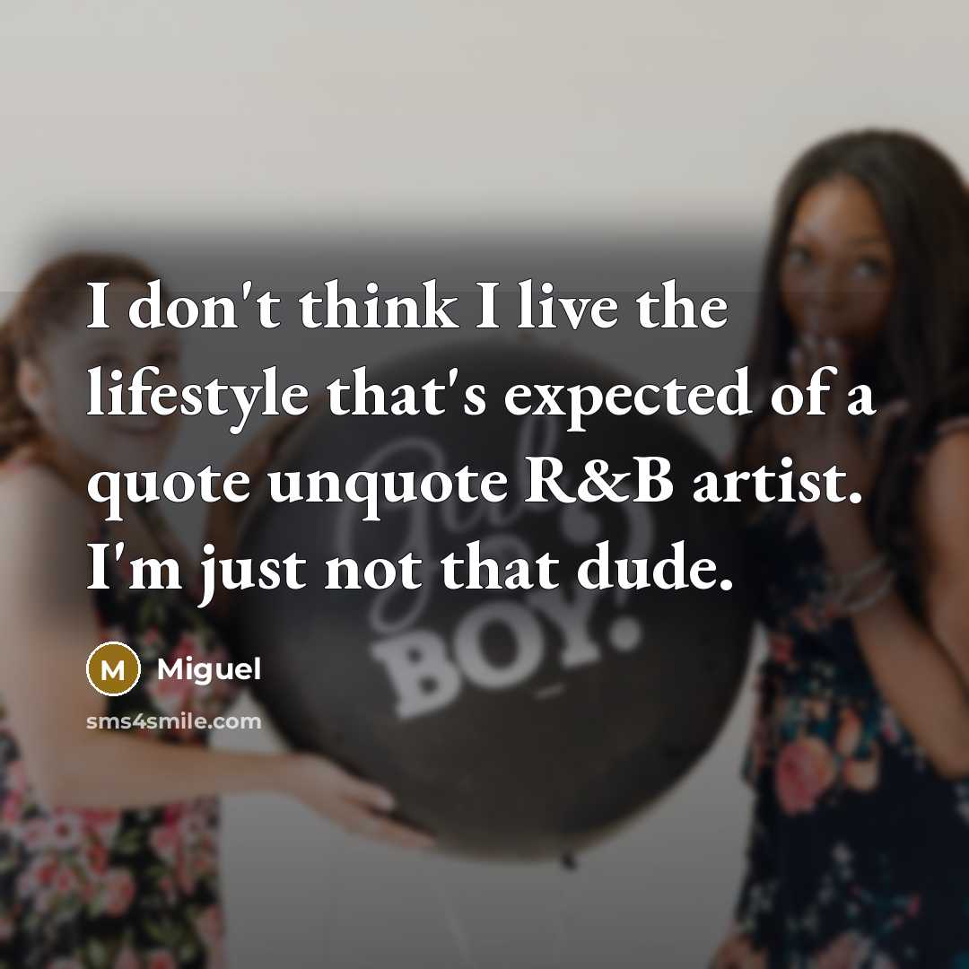 “I don't think I live the lifestyle that's expected of…” quote by Miguel