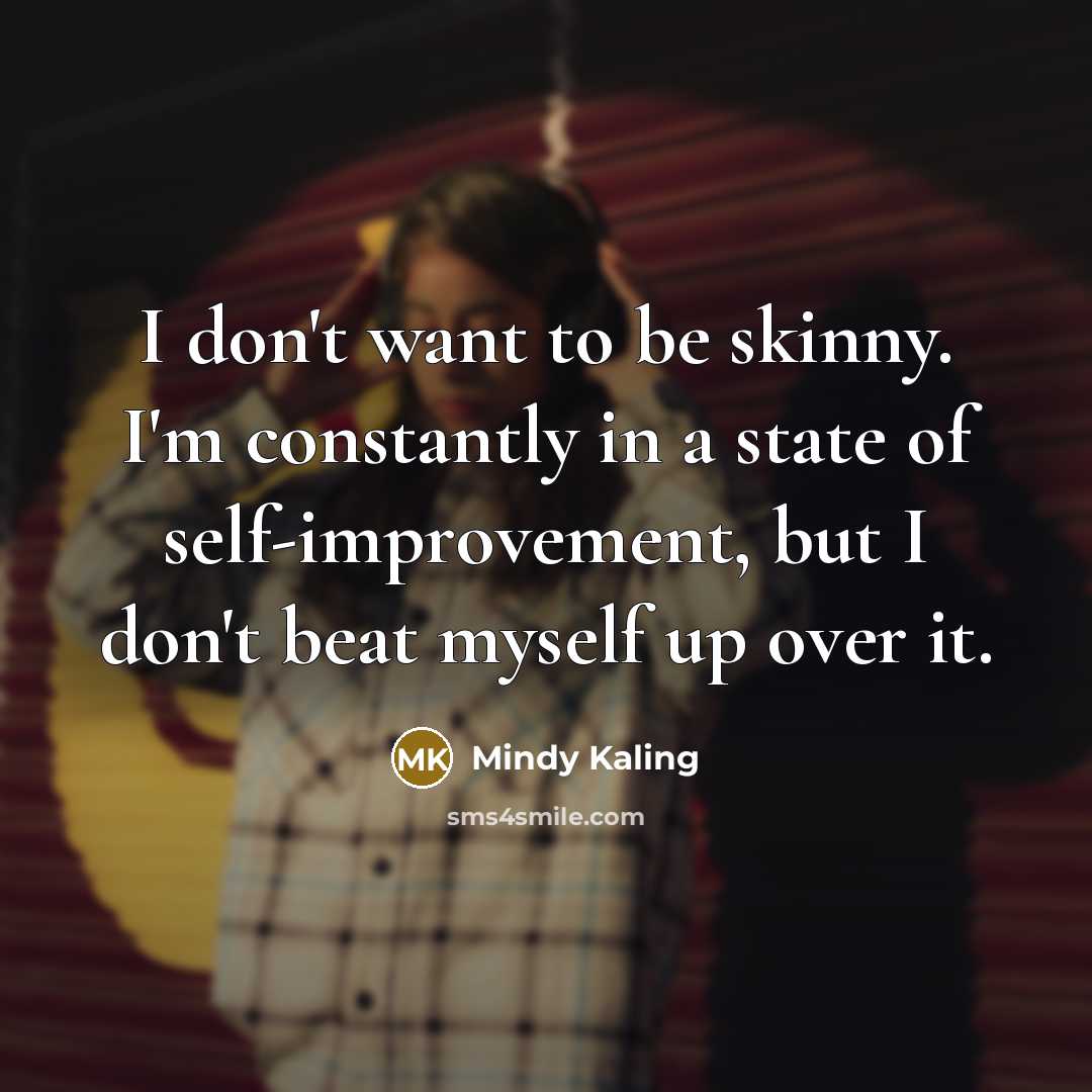 “I don't want to be skinny. I'm constantly in a…” quote by Mindy Kaling