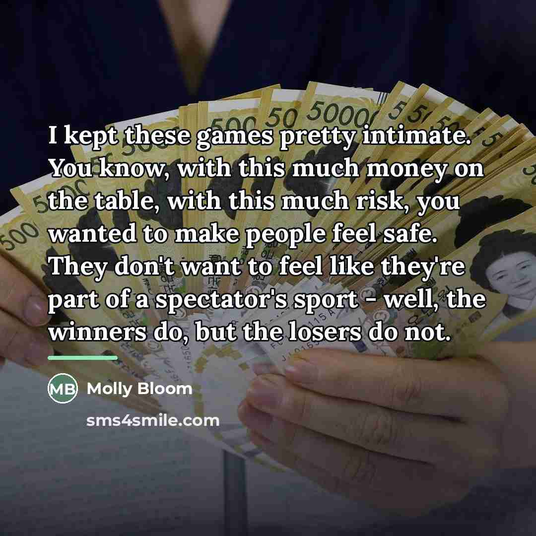 “I kept these games pretty intimate. You know, with this…” quote by Molly Bloom