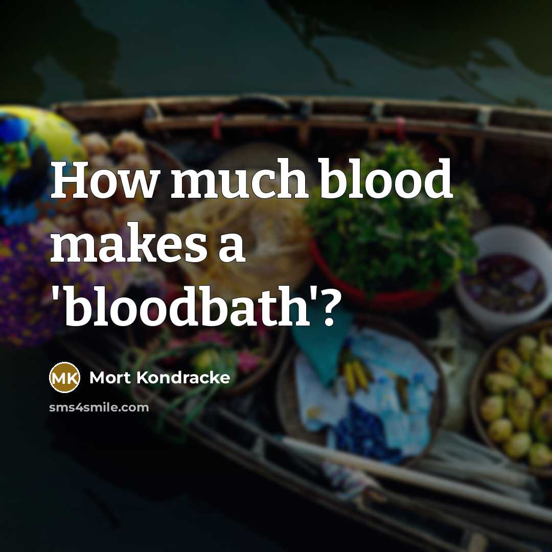 “How much blood makes a 'bloodbath'?…” quote by Mort Kondracke