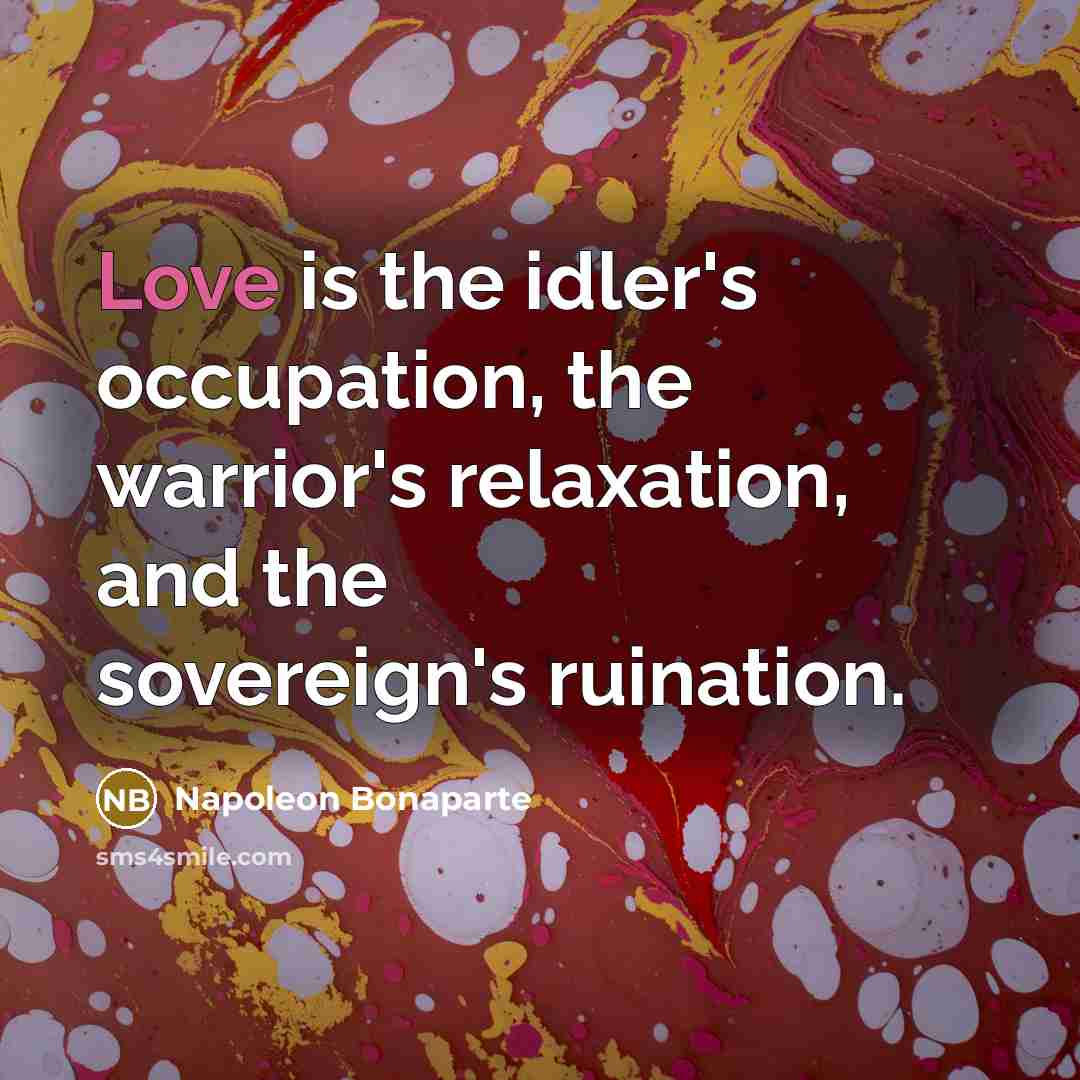 “Love is the idler's occupation, the warrior's relaxation, and the…” quote by Napoleon Bonaparte