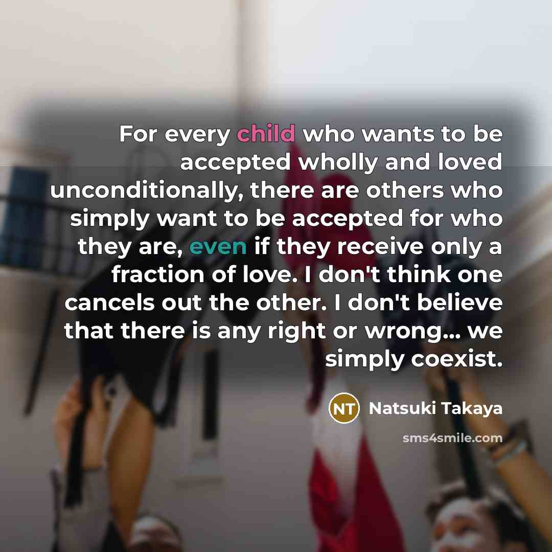 “For every child who wants to be accepted wholly and…” quote by Natsuki Takaya
