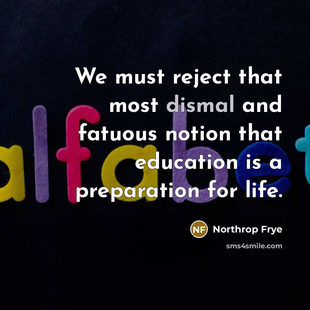 “We must reject that most dismal and fatuous notion that…” quote by Northrop Frye