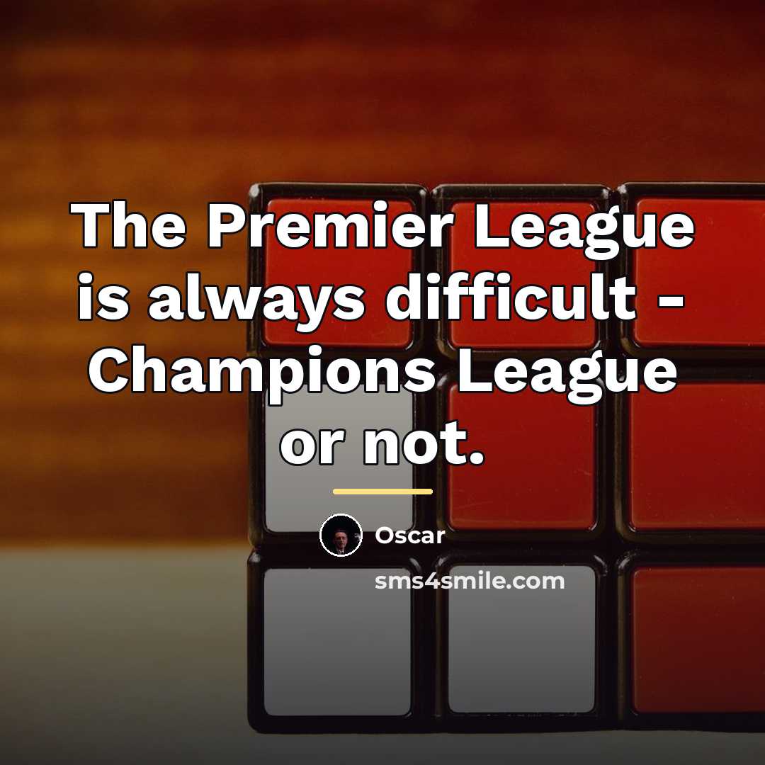 “The Premier League is always difficult - Champions League or…” quote by Oscar