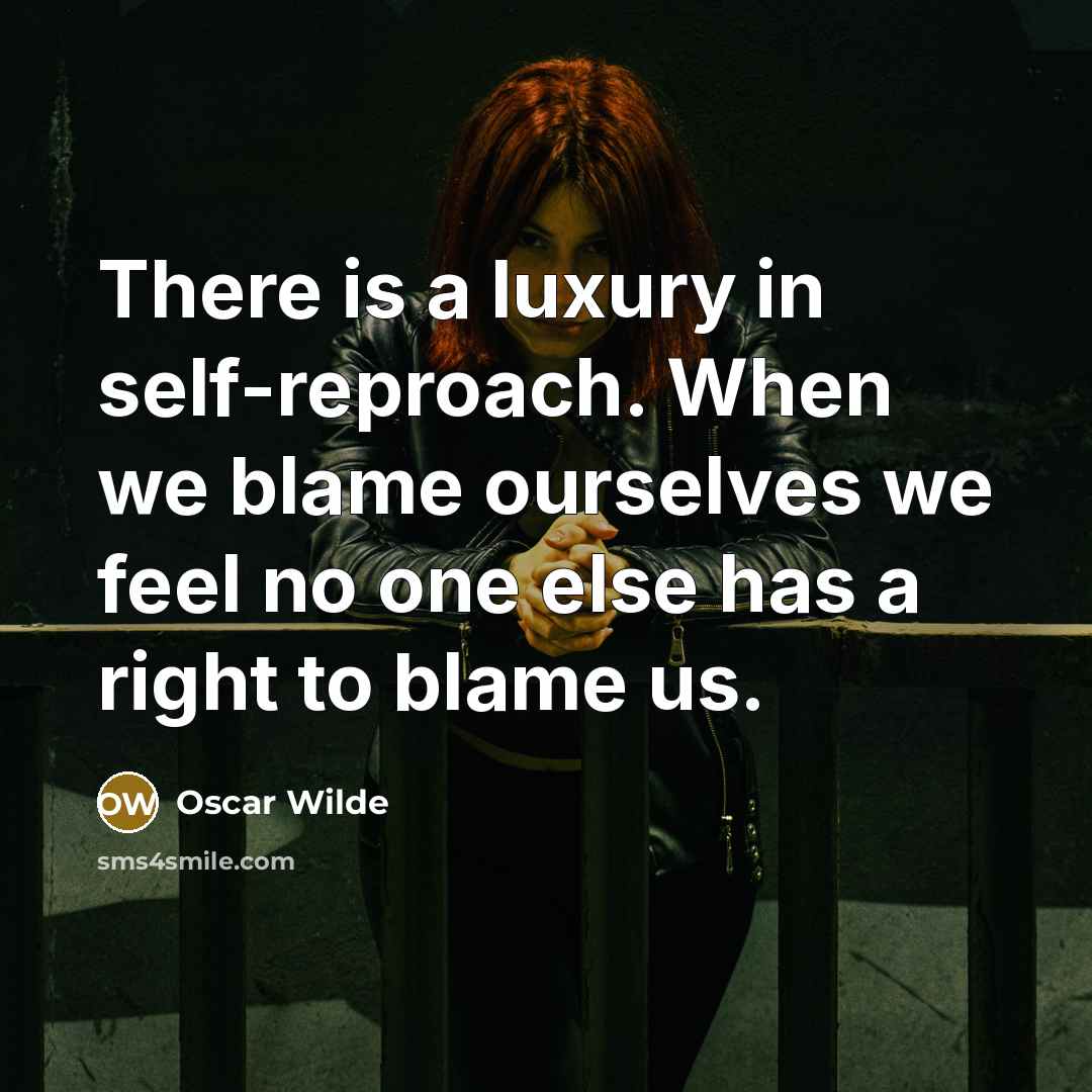 “There is a luxury in self-reproach. When we blame ourselves…” quote by Oscar Wilde