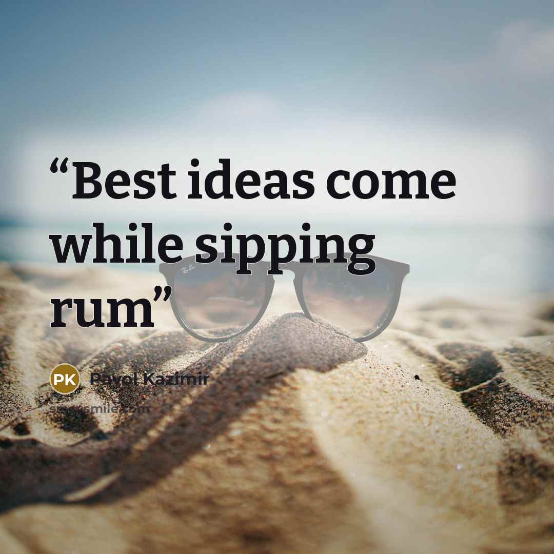 “Best ideas come while sipping rum” quote by Pavol Kazimir