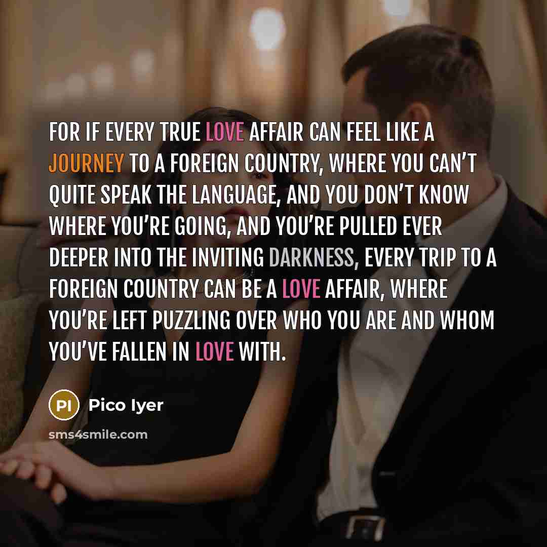 “For if every true love affair can feel like a…” quote by Pico Iyer