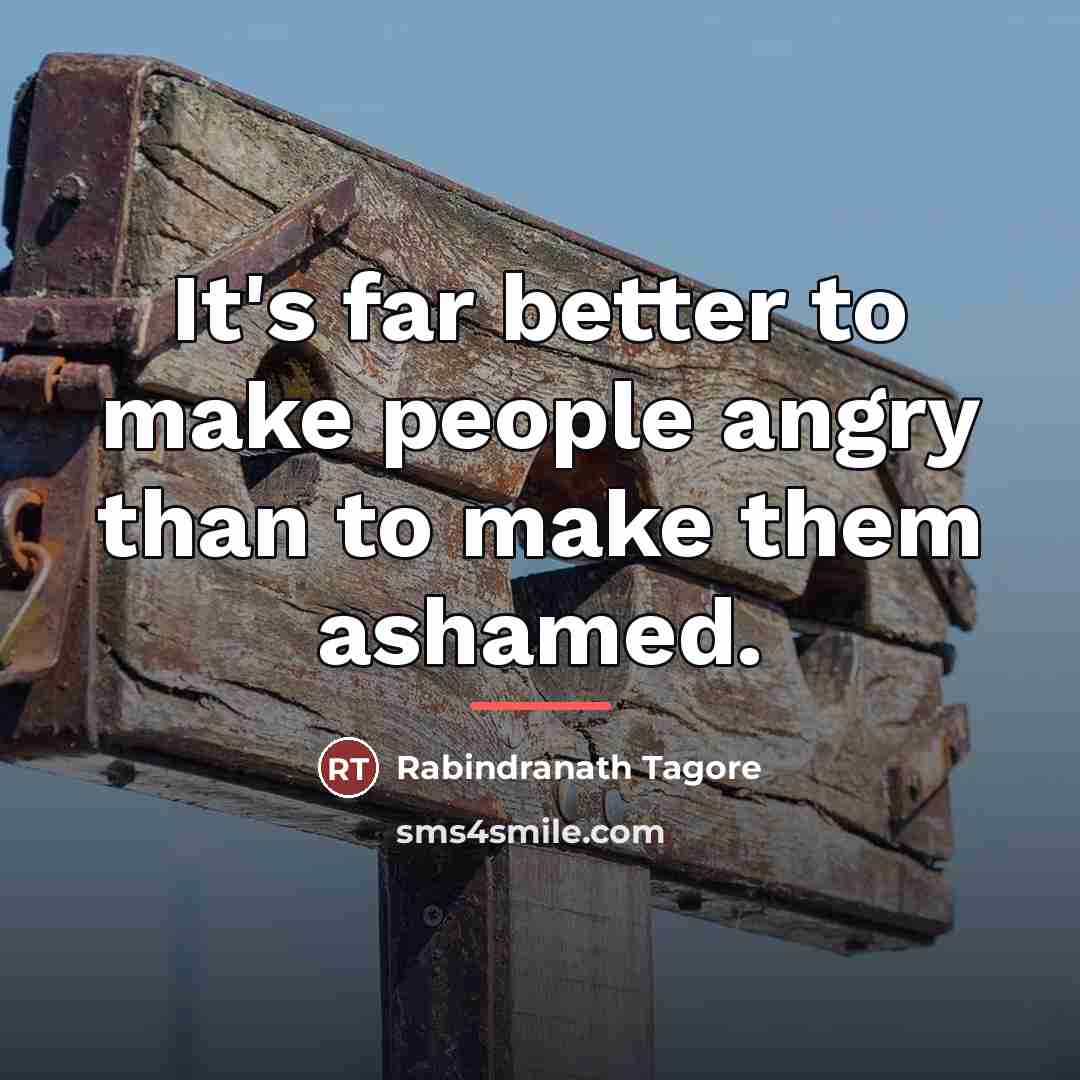 “It's far better to make people angry than to make…” quote by Rabindranath Tagore
