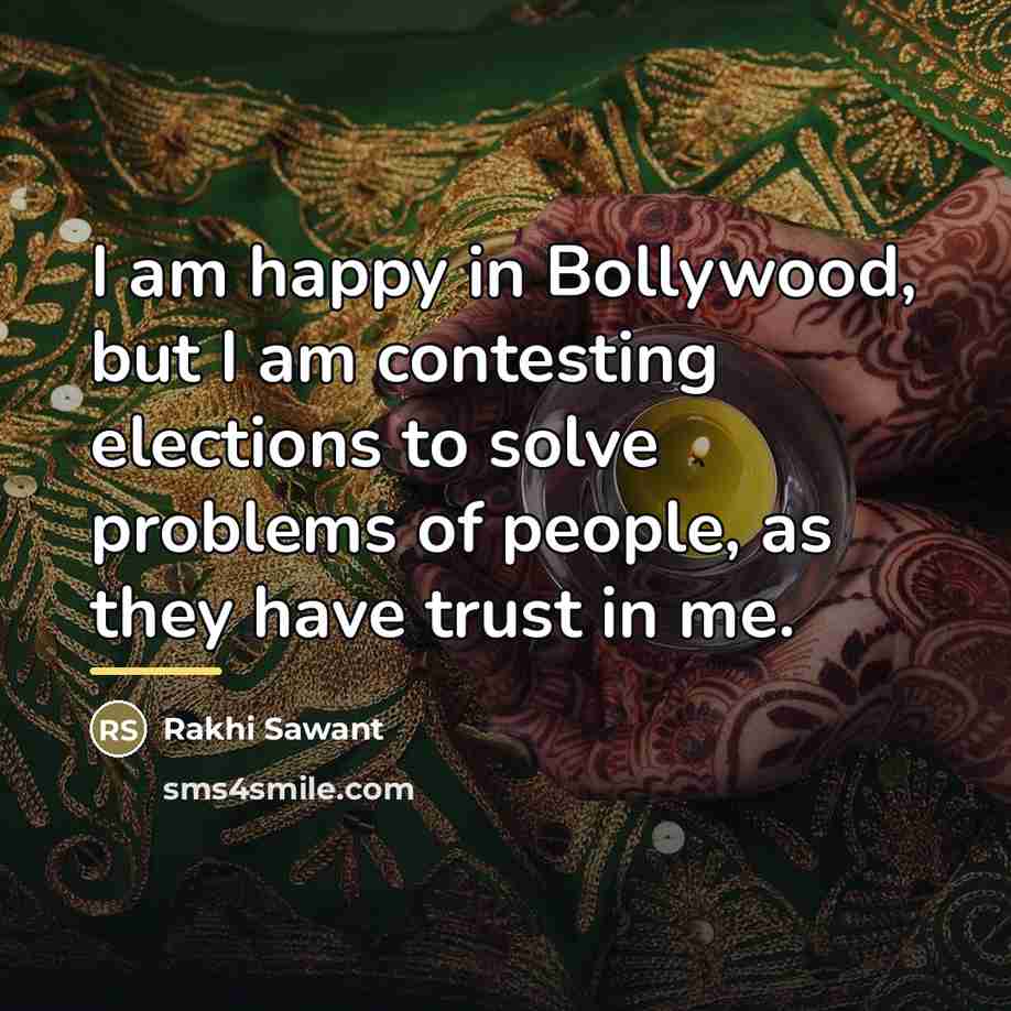 “I am happy in Bollywood, but I am contesting elections…” quote by Rakhi Sawant