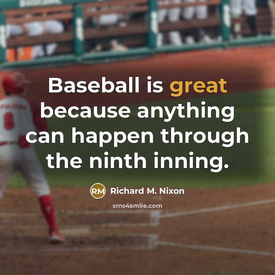 “Baseball is great because anything can happen through the ninth…” quote by Richard M. Nixon