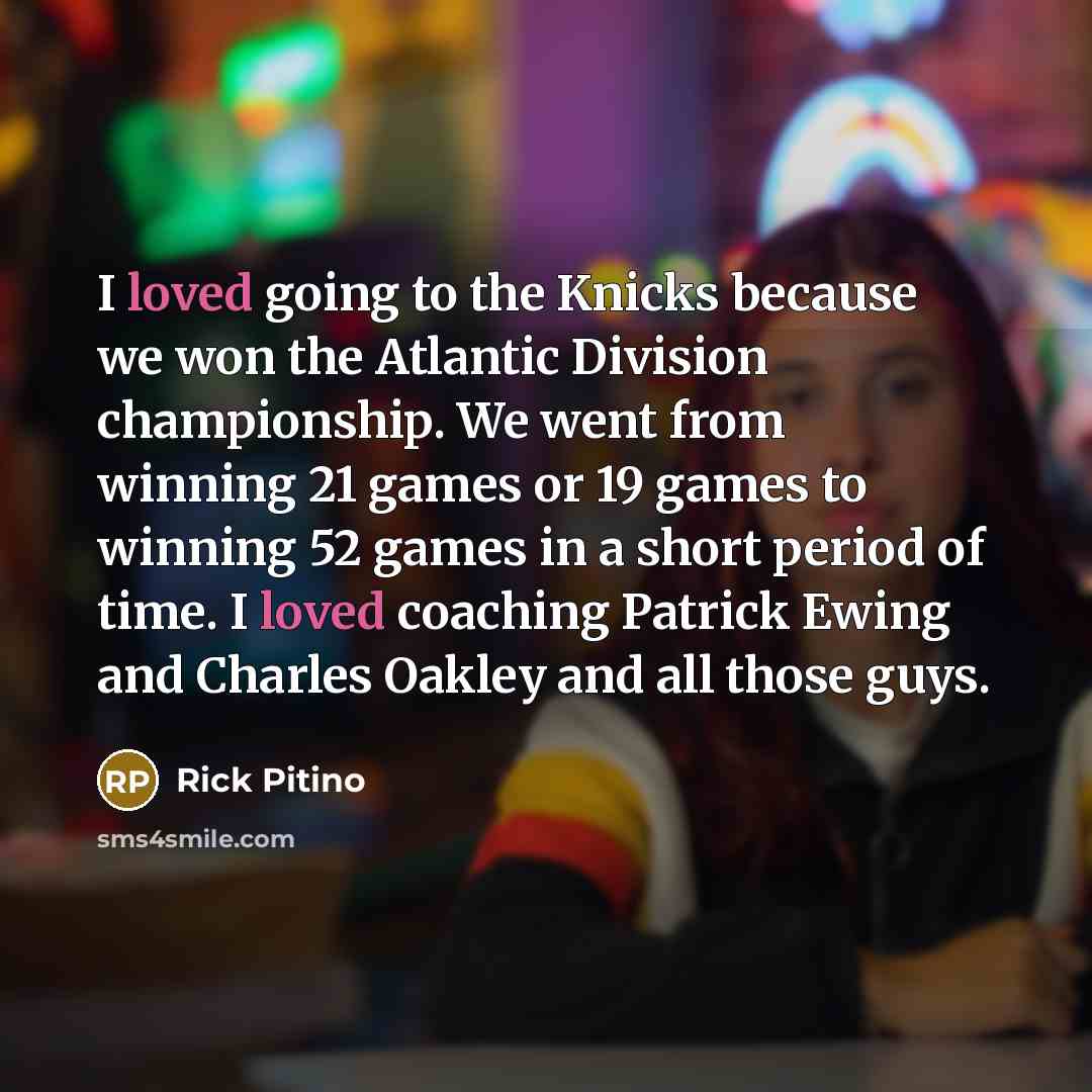 “I loved going to the Knicks because we won the…” quote by Rick Pitino