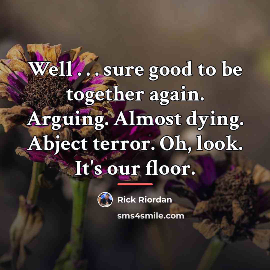 “Well . . . sure good to be together again.…” quote by Rick Riordan
