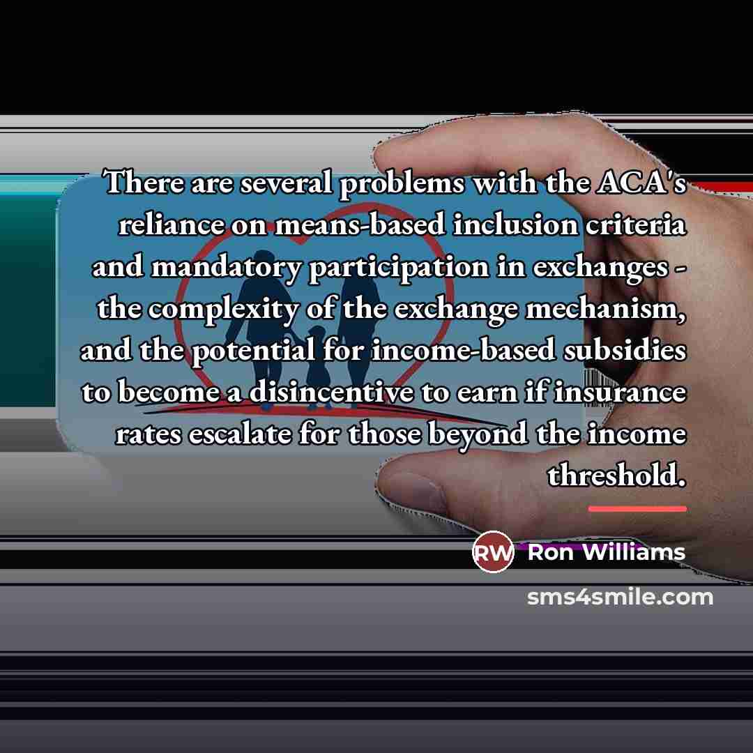 “There are several problems with the ACA's reliance on means-based…” quote by Ron Williams