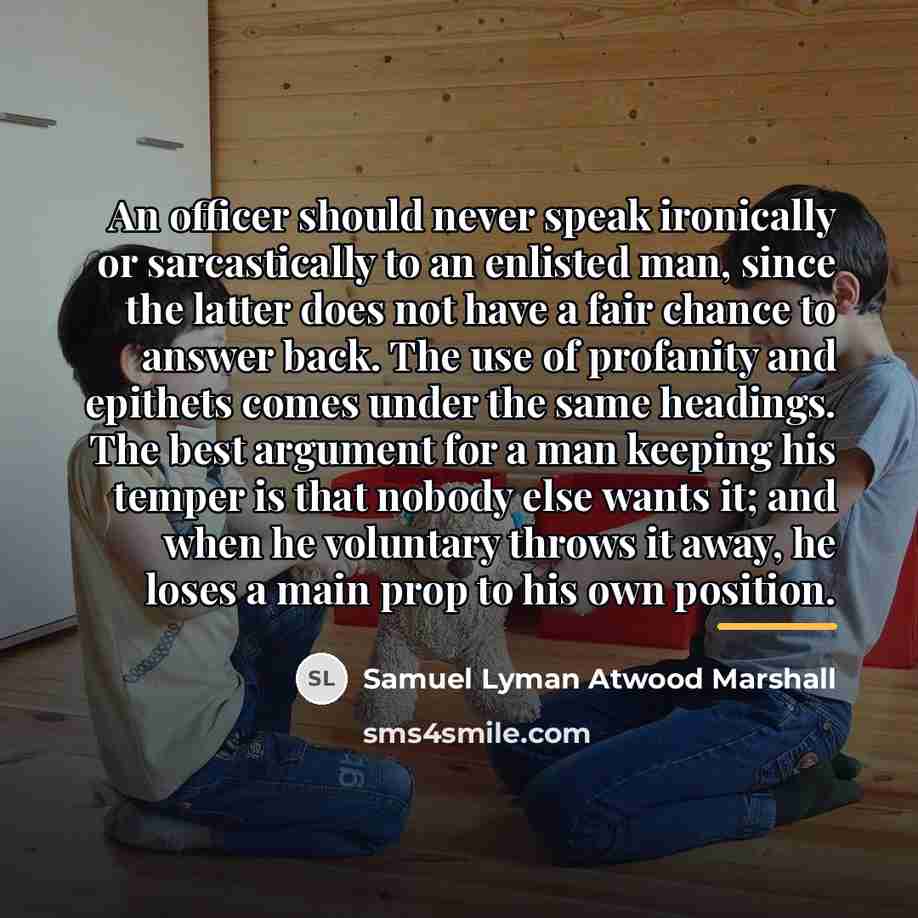 “An officer should never speak ironically or sarcastically to an…” quote by Samuel Lyman Atwood Marshall