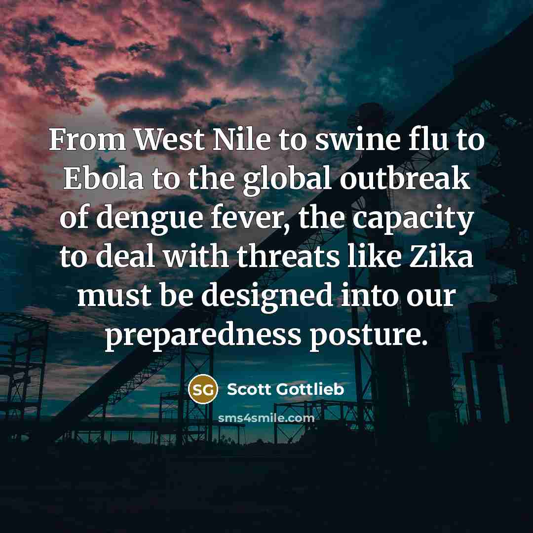 “From West Nile to swine flu to Ebola to the…” quote by Scott Gottlieb
