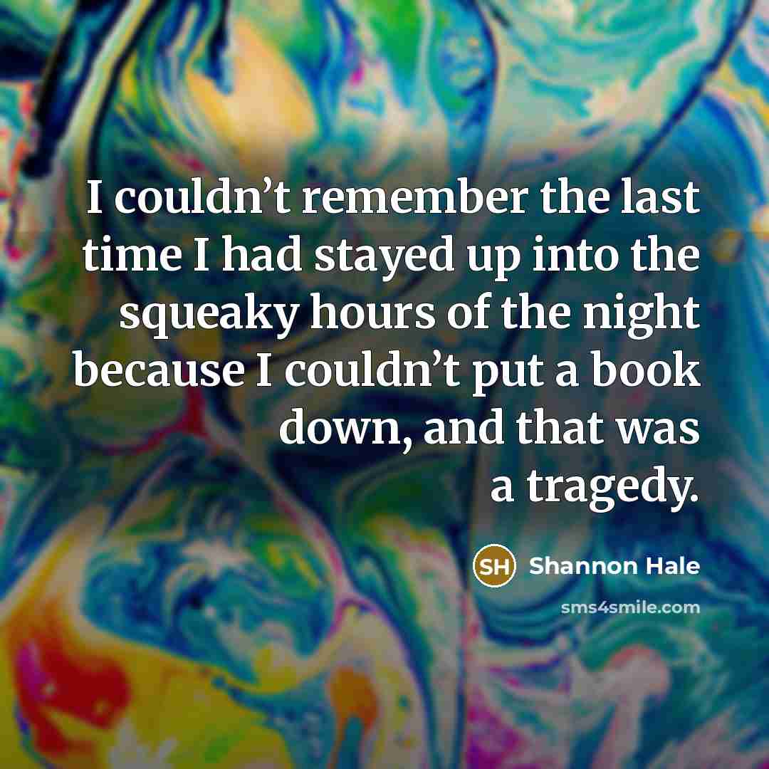 “I couldn’t remember the last time I had stayed up…” quote by Shannon Hale