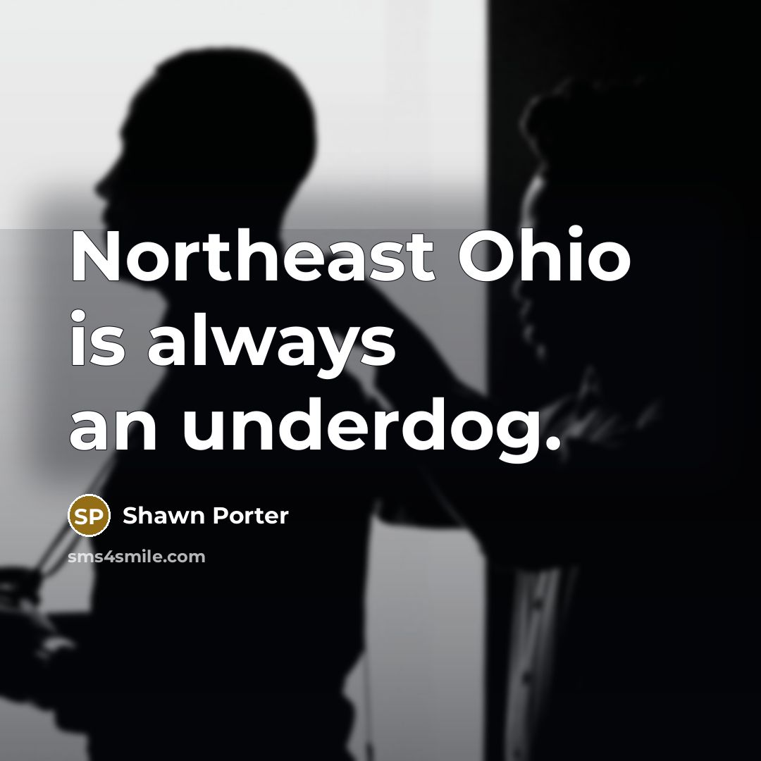 “Northeast Ohio is always an underdog.…” quote by Shawn Porter