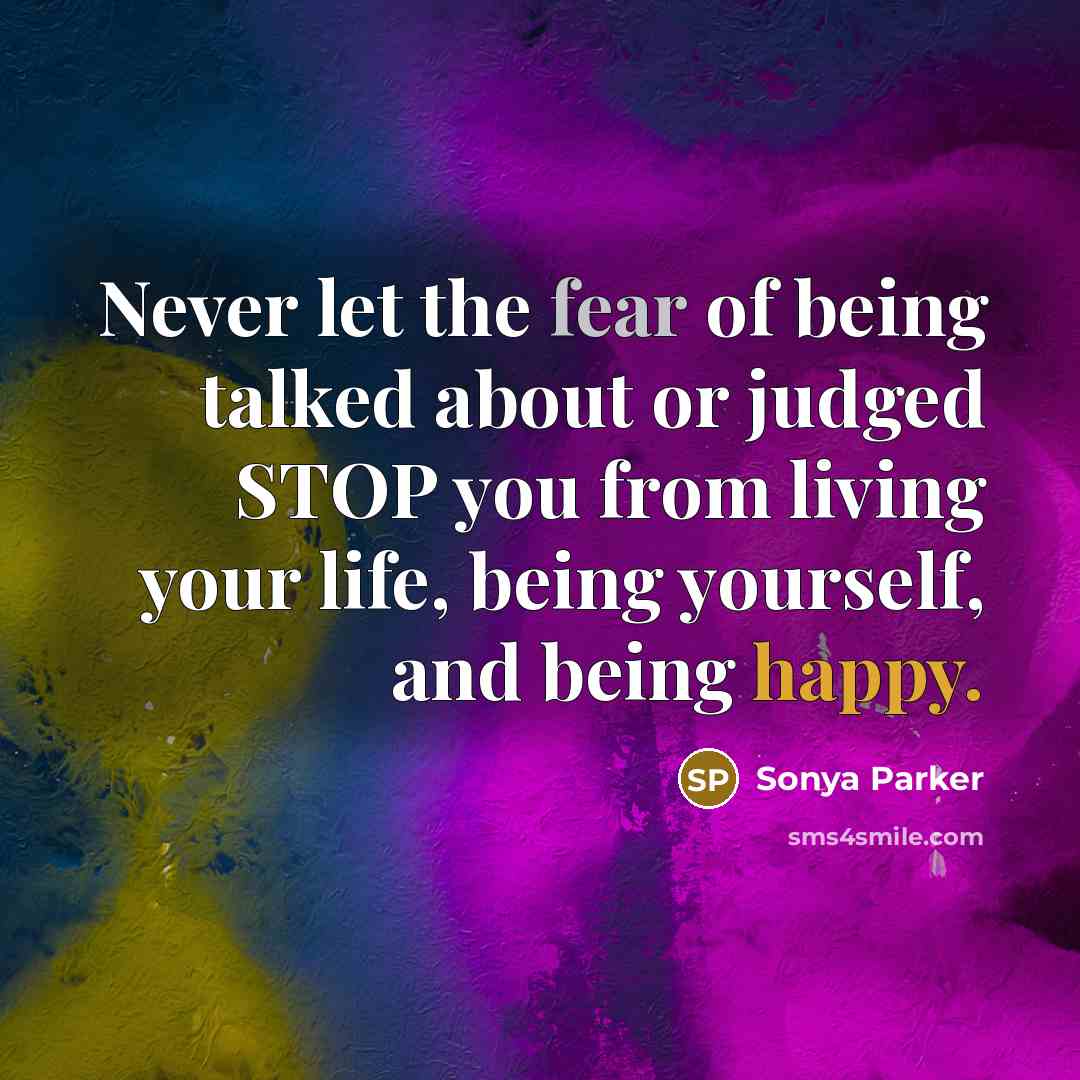 “Never let the fear of being talked about or judged…” quote by SONYA PARKER