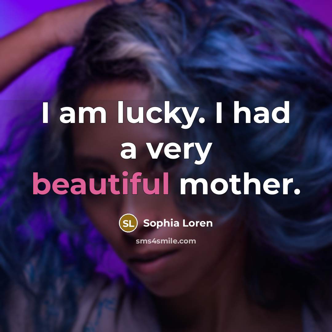 “I am lucky. I had a very beautiful mother.…” quote by Sophia Loren