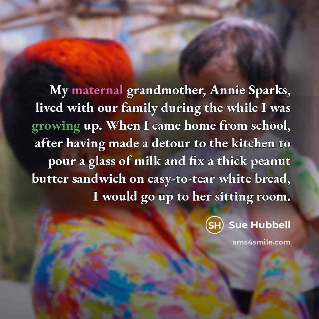 “My maternal grandmother, Annie Sparks, lived with our family during…” quote by Sue Hubbell