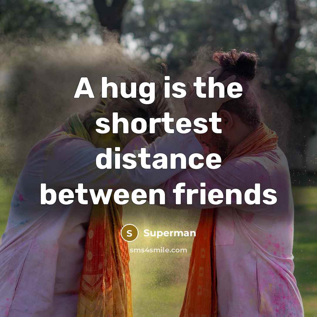 “A hug is the shortest distance between friends…” quote by Superman