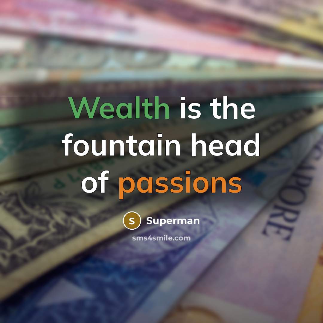 “Wealth is the fountain head of passions…” quote by Superman