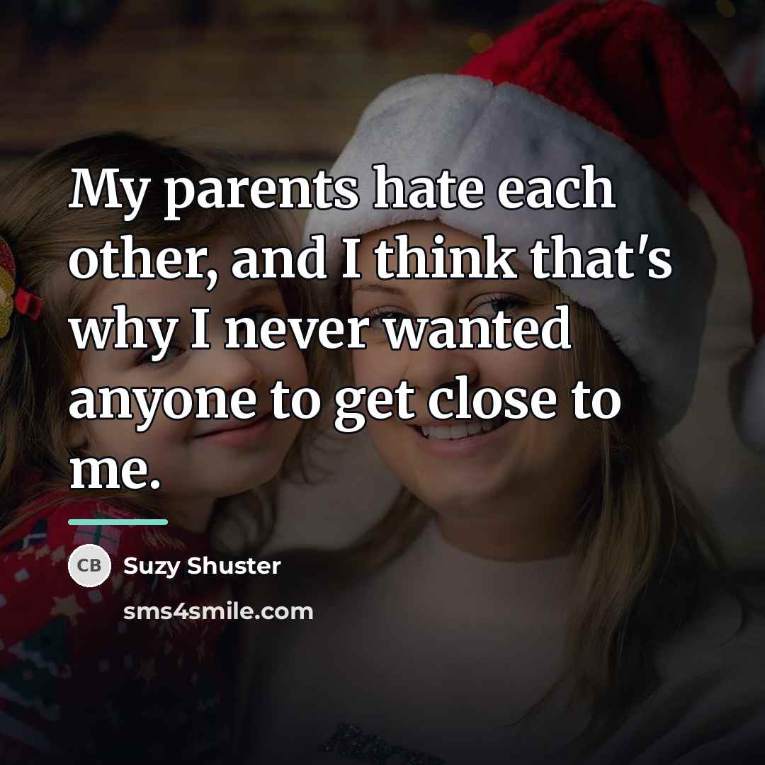 “My parents hate each other, and I think that's why…” quote by Suzy Shuster