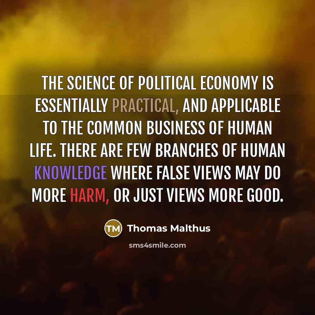 “The science of political economy is essentially practical, and applicable…” quote by Thomas Malthus