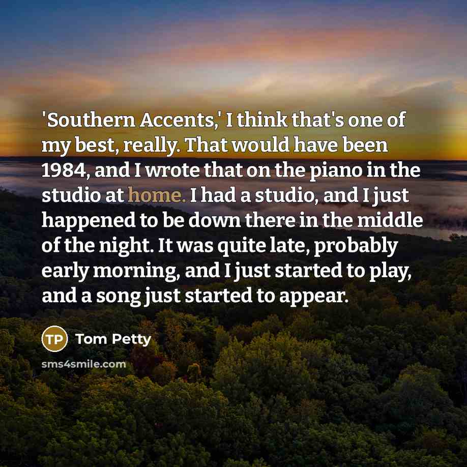 “'Southern Accents,' I think that's one of my best, really.…” quote by Tom Petty