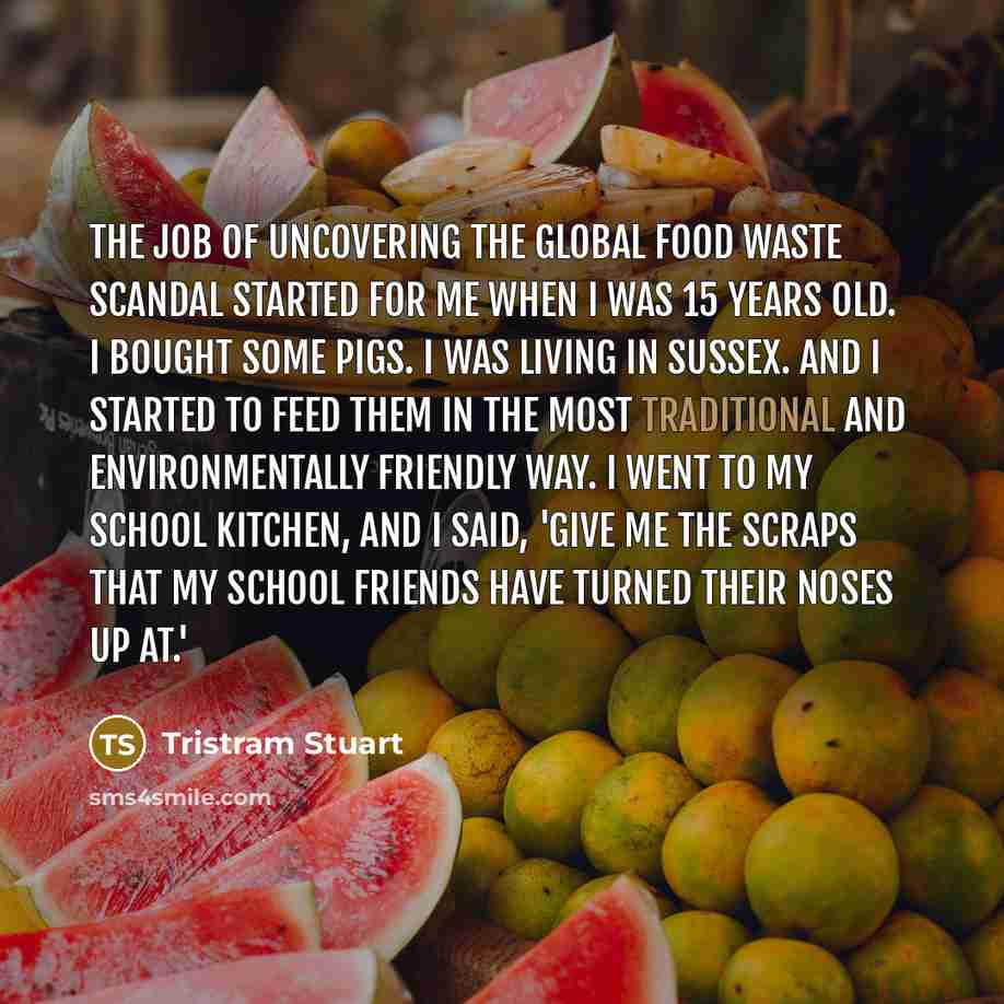 “The job of uncovering the global food waste scandal started…” quote by Tristram Stuart