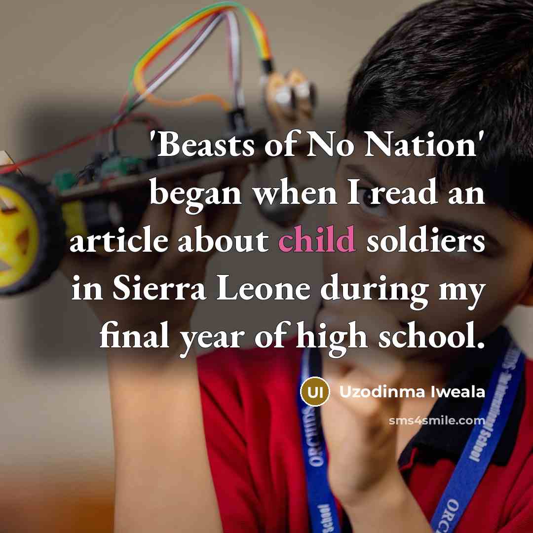 “'Beasts of No Nation' began when I read an article…” quote by Uzodinma Iweala
