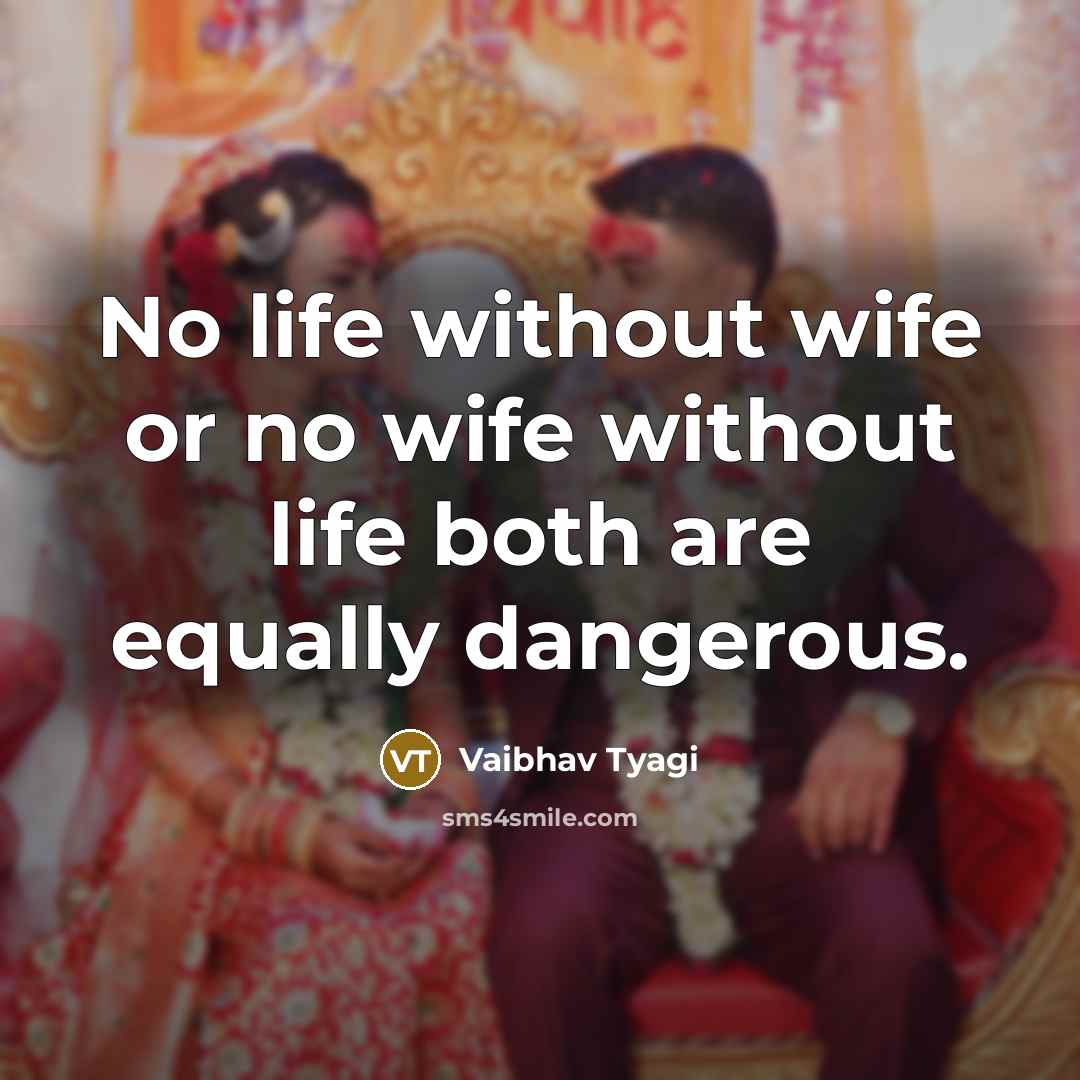 “No life without wife or no wife without life both…” quote by Vaibhav Tyagi