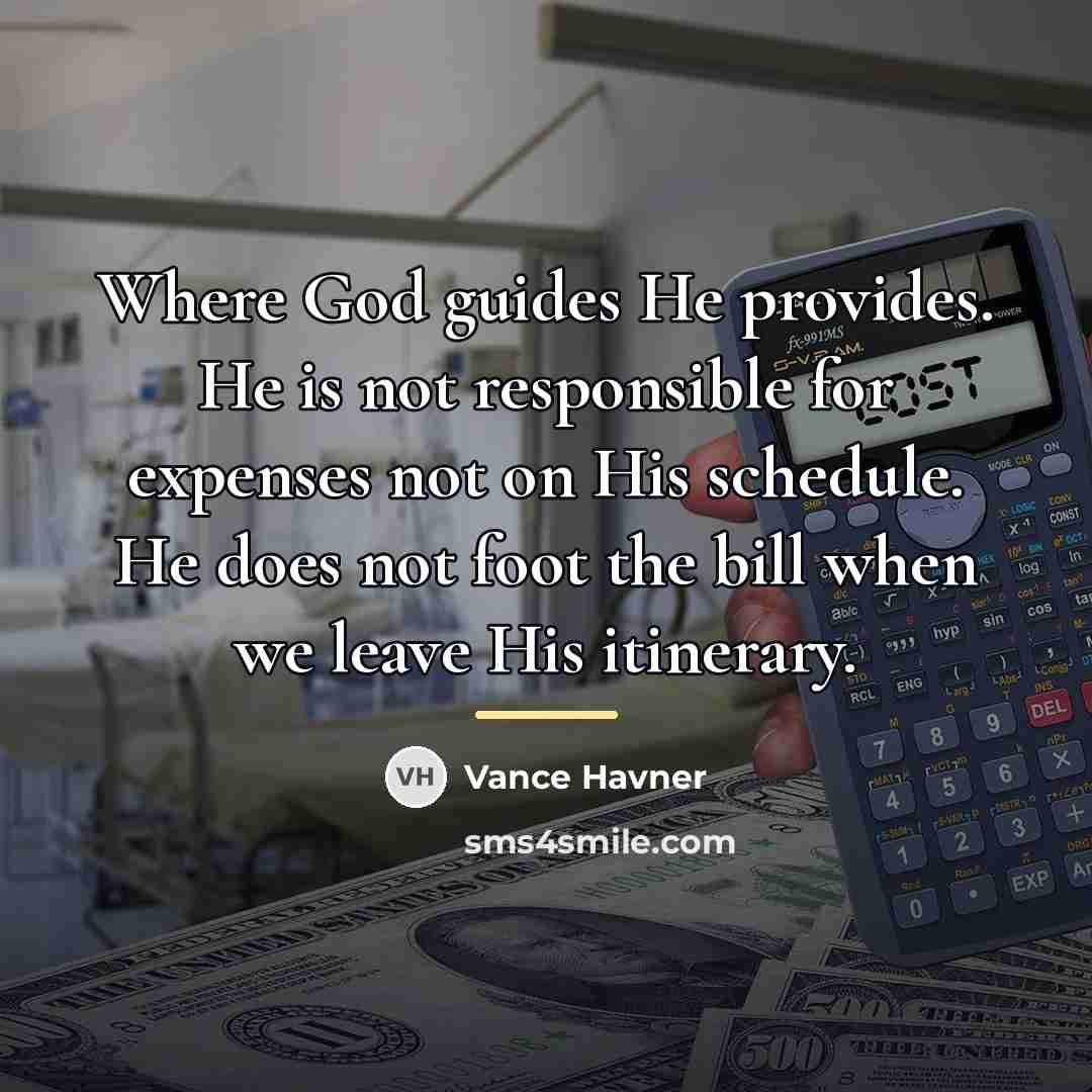 “Where God guides He provides. He is not responsible for…” quote by Vance Havner