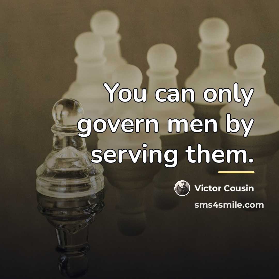 “You can only govern men by serving them.…” quote by Victor Cousin