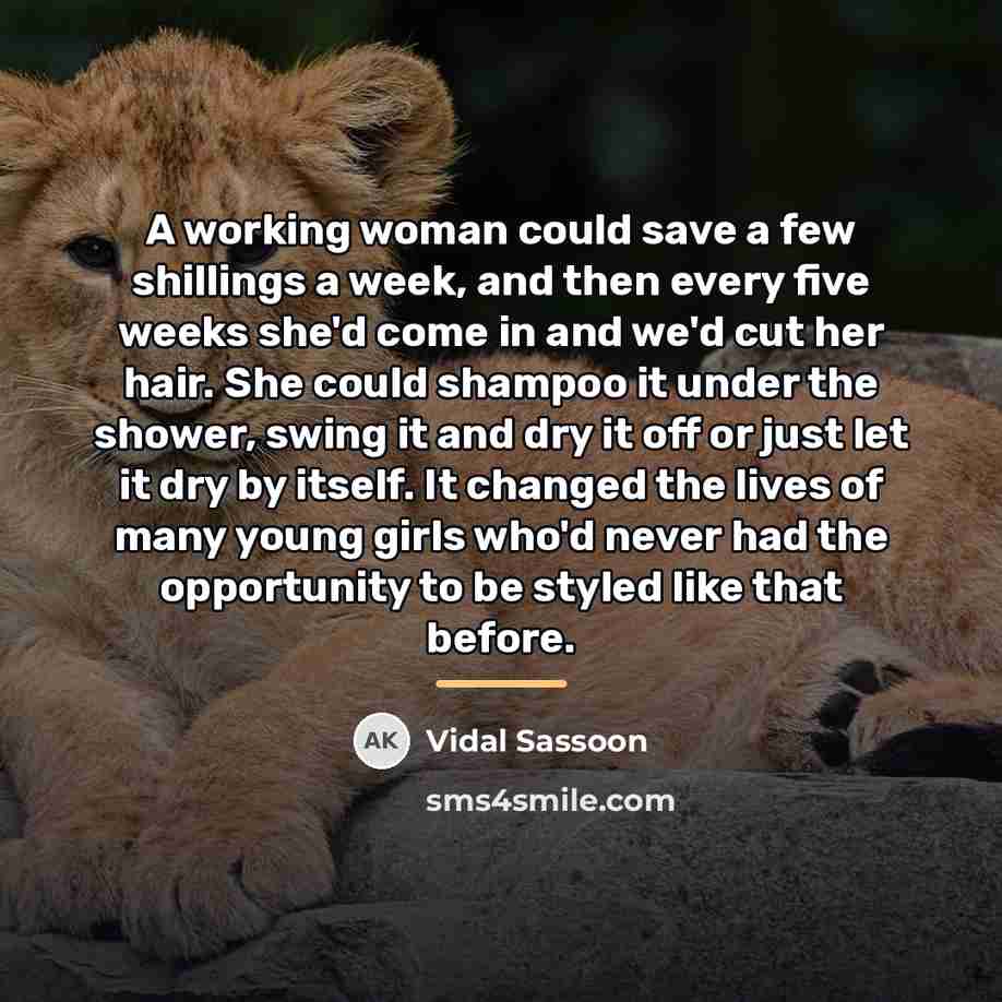 “A working woman could save a few shillings a week,…” quote by Vidal Sassoon