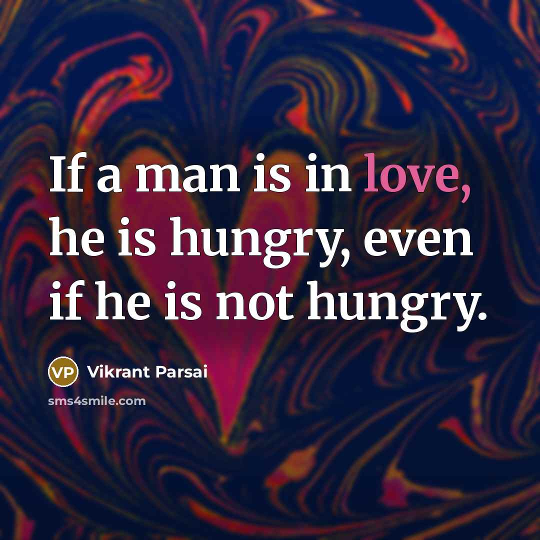 “If a man is in love, he is hungry, even…” quote by Vikrant Parsai