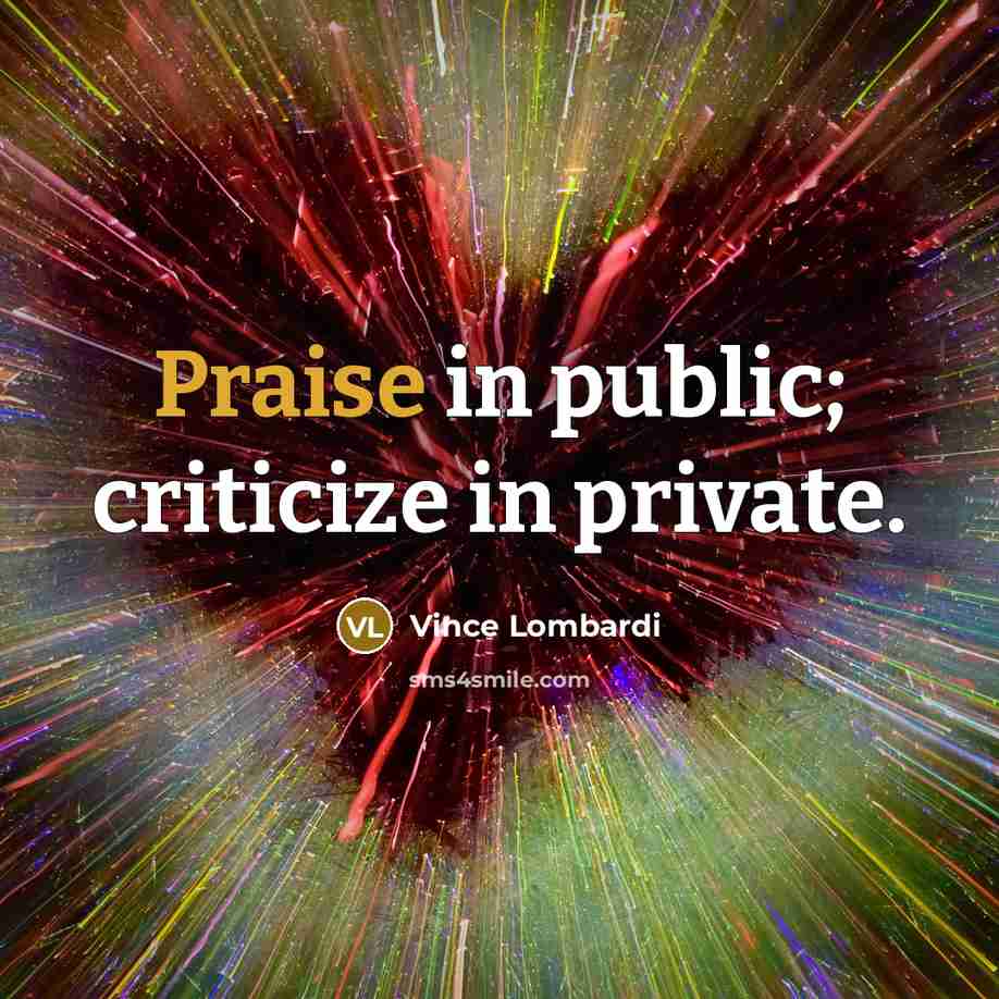 “Praise in public; criticize in private.…” quote by Vince Lombardi