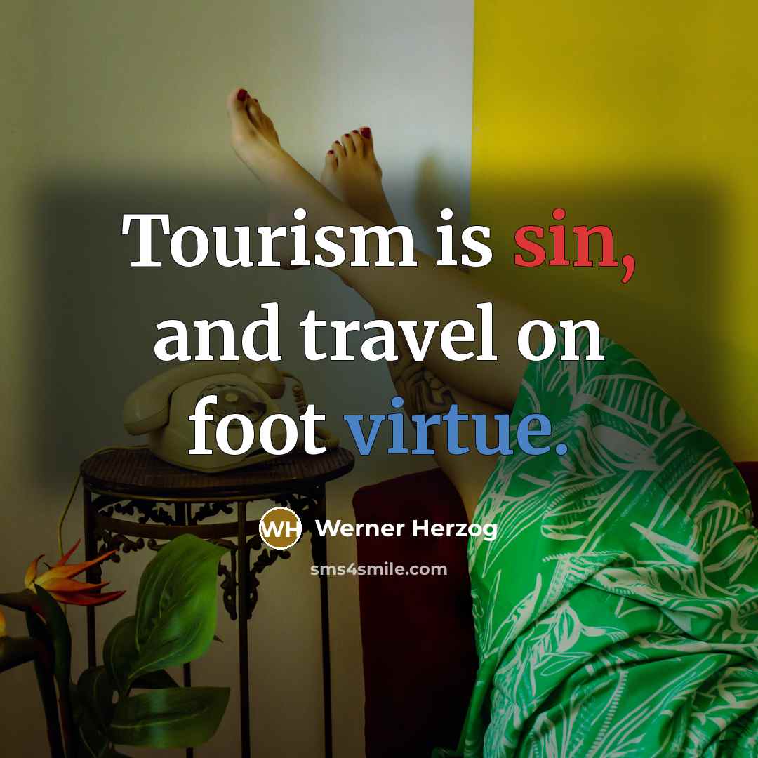“Tourism is sin, and travel on foot virtue.…” quote by Werner Herzog
