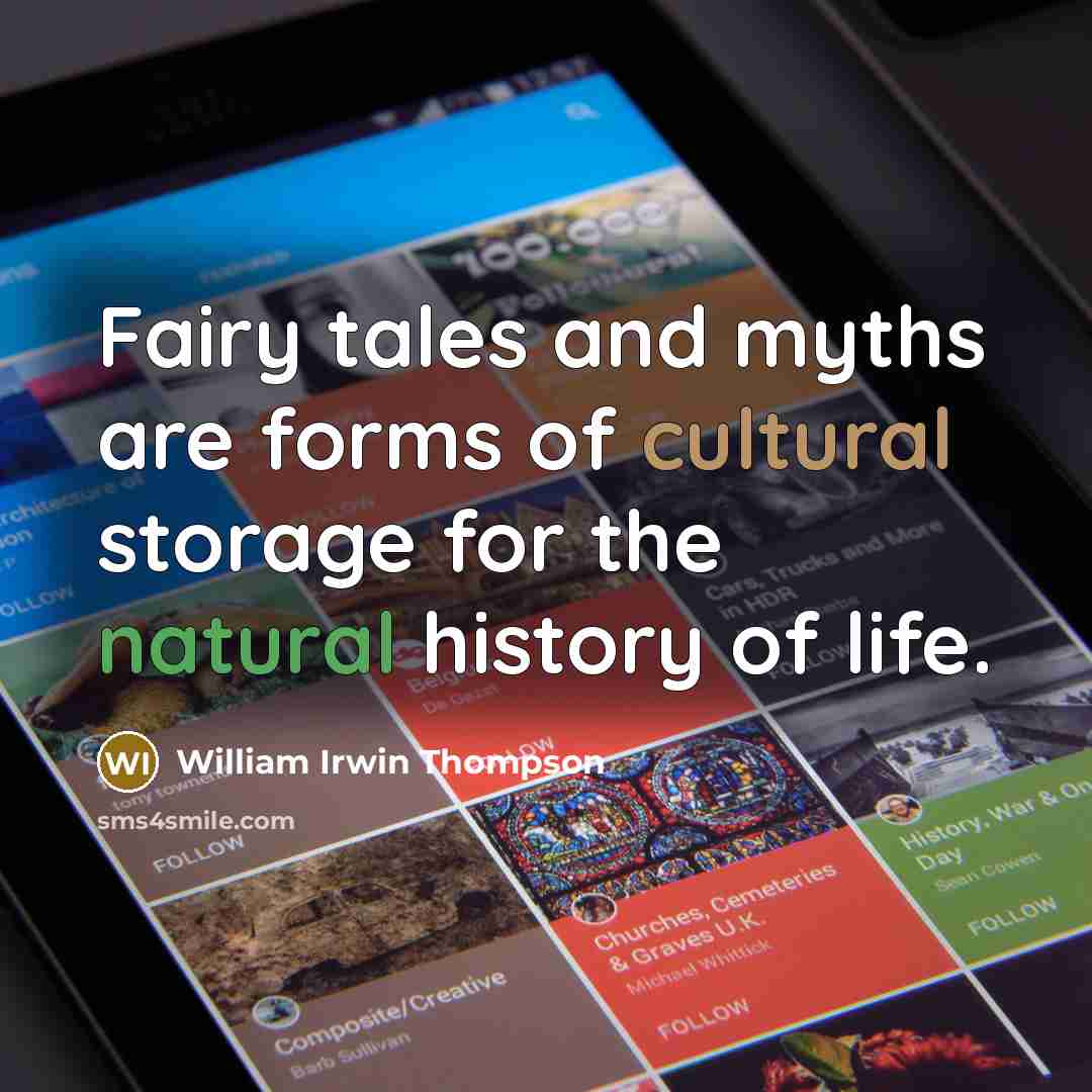 “Fairy tales and myths are forms of cultural storage for…” quote by William Irwin Thompson