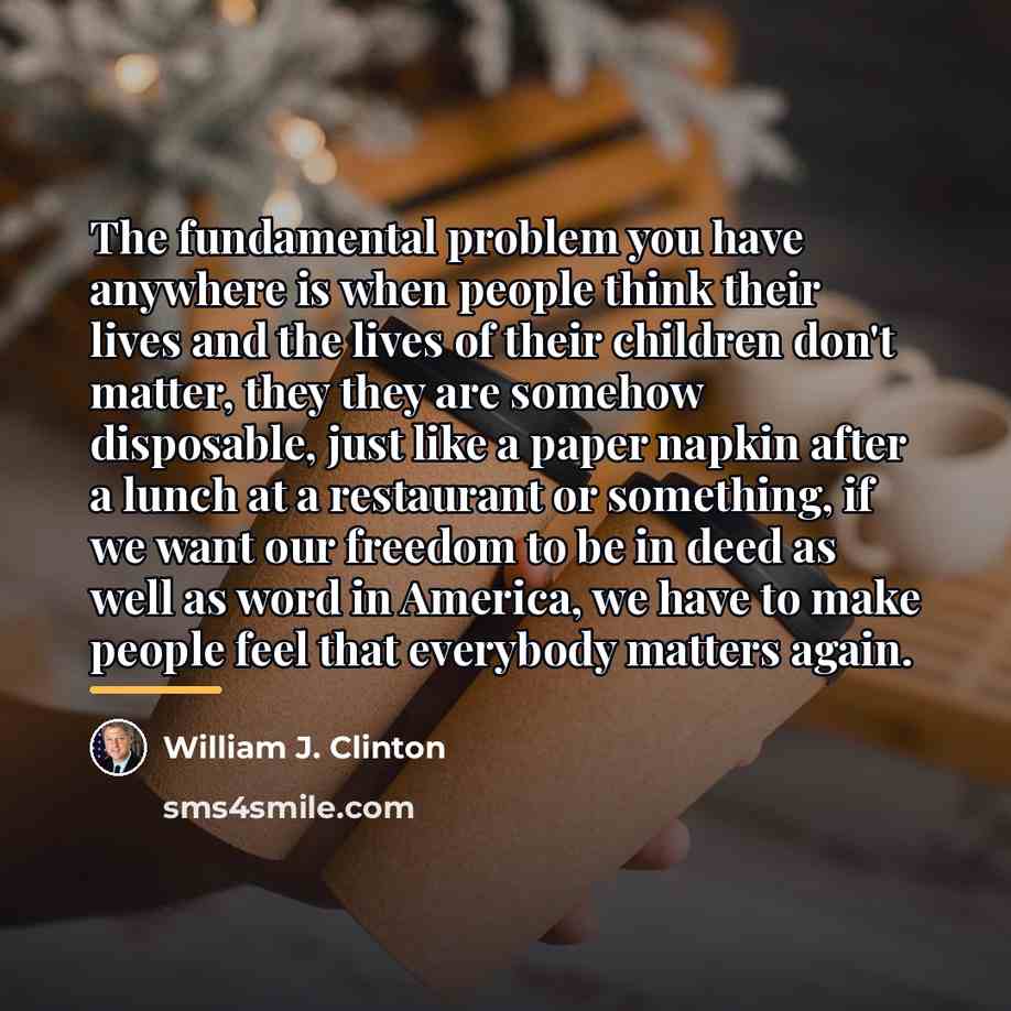 “The fundamental problem you have anywhere is when people think…” quote by William J. Clinton