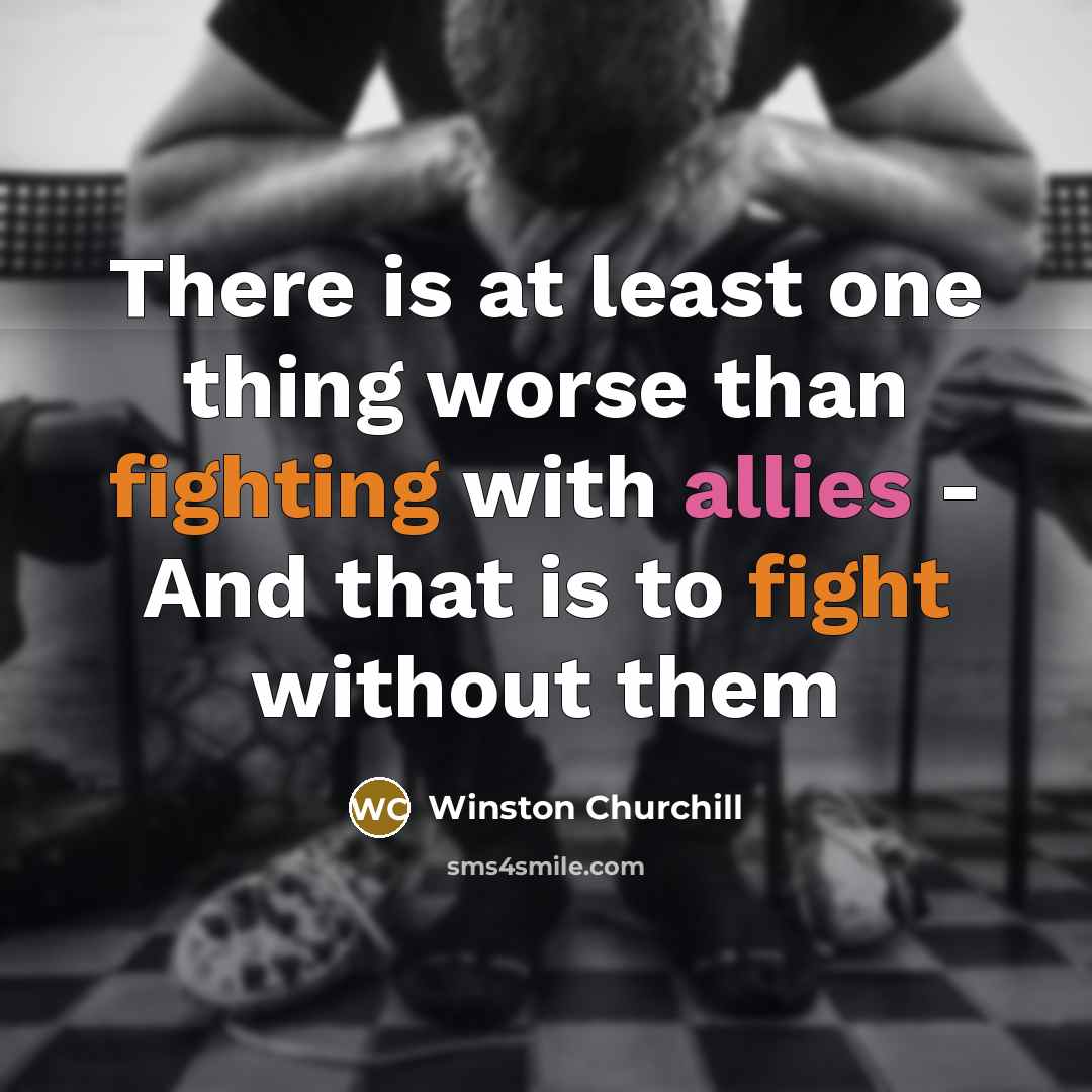 “There is at least one thing worse than fighting with…” quote by Winston Churchill