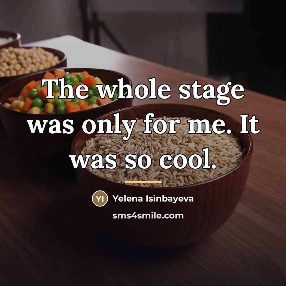“The whole stage was only for me. It was so…” quote by Yelena Isinbayeva