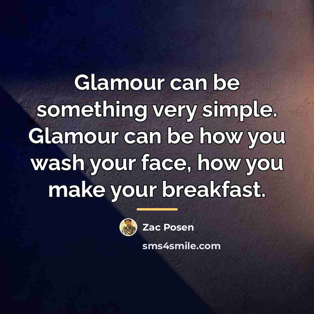 “Glamour can be something very simple. Glamour can be how…” quote by Zac Posen