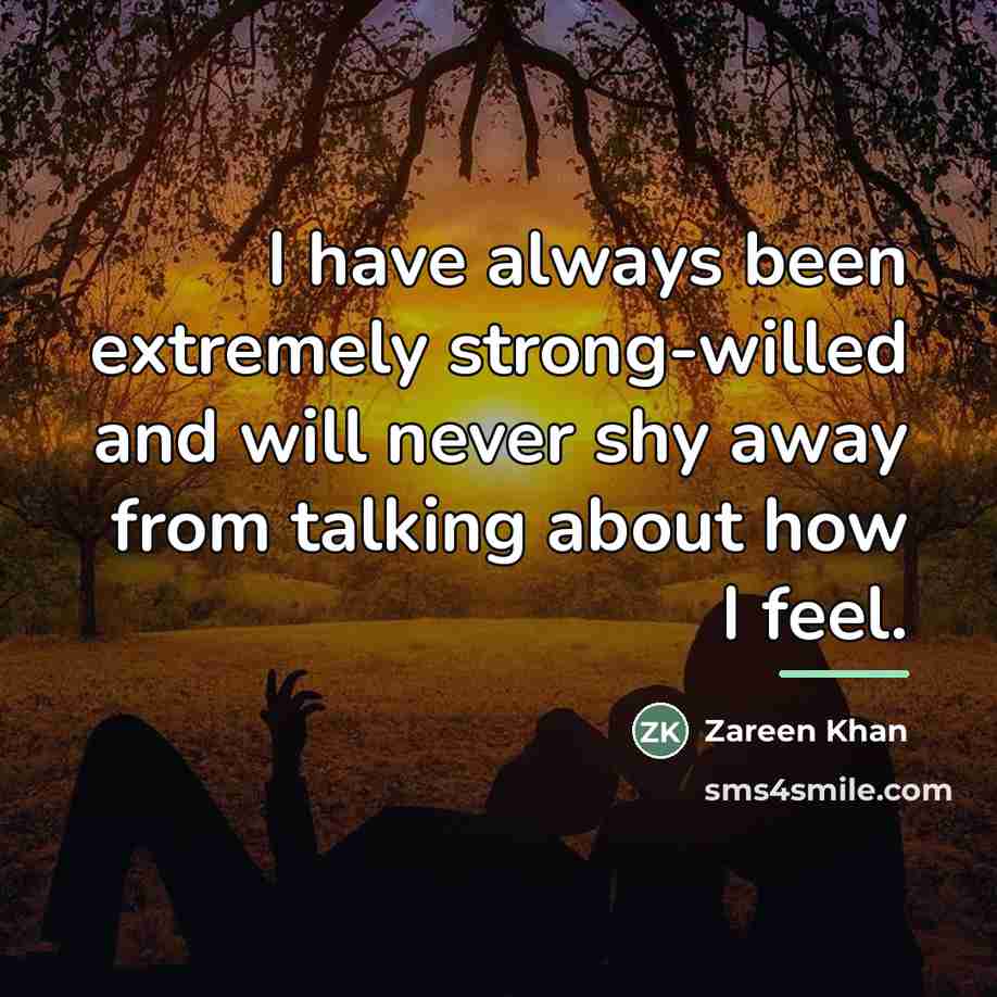 “I have always been extremely strong-willed and will never shy…” quote by Zareen Khan