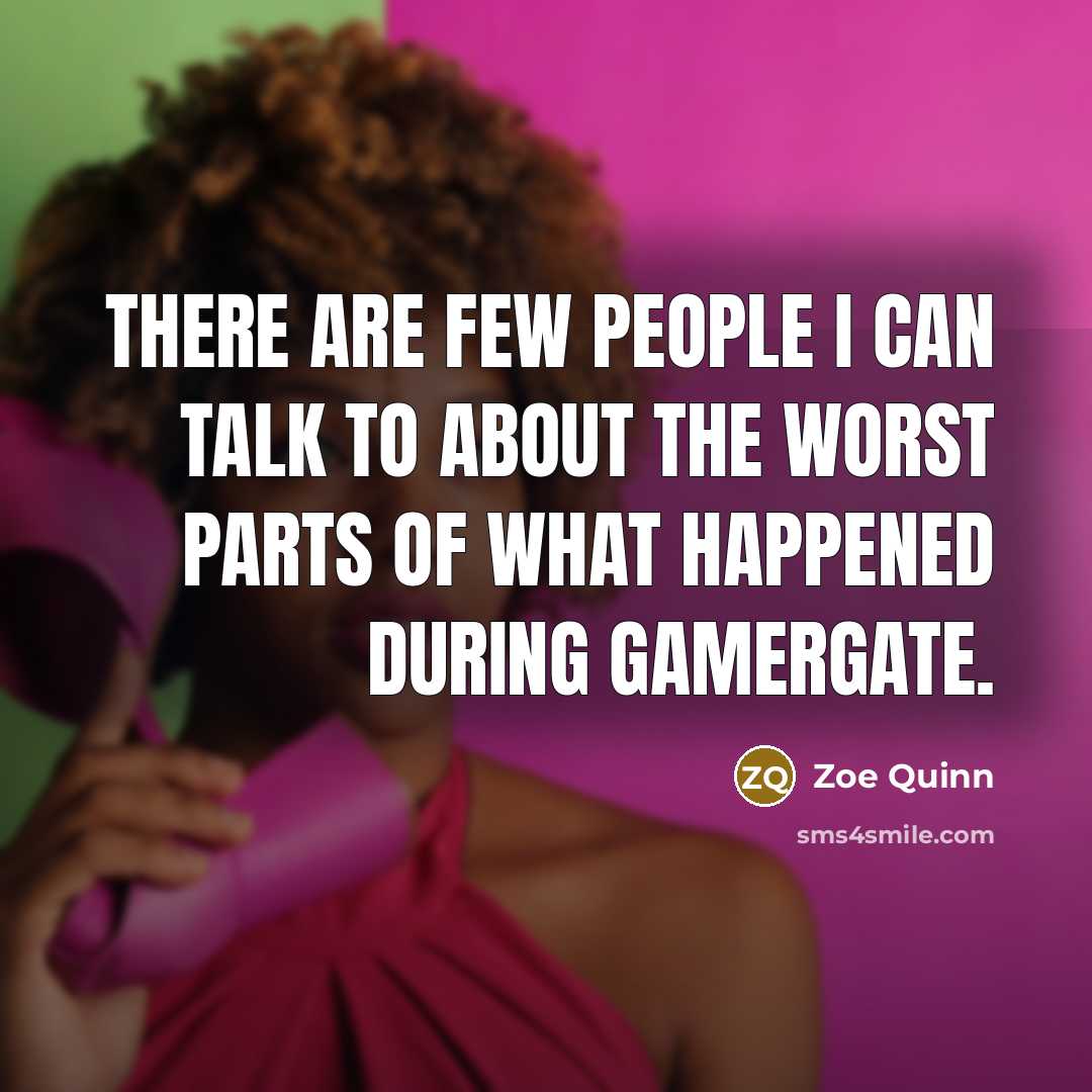 “There are few people I can talk to about the…” quote by Zoe Quinn